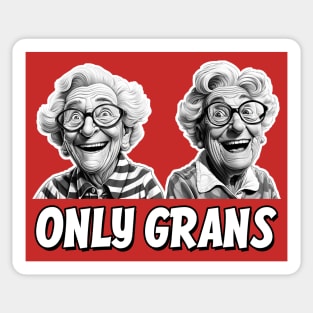 Only Grans - A fun parody Sticker